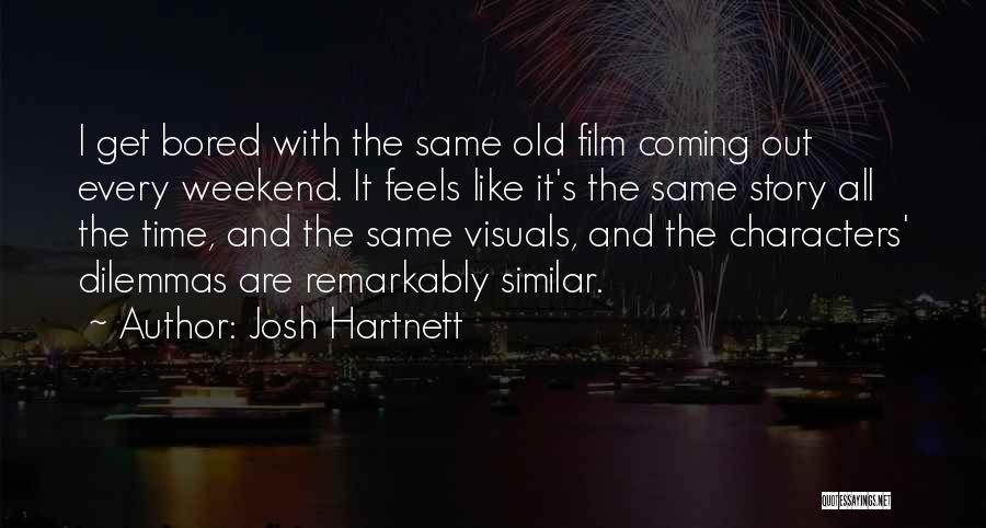 Josh Hartnett Quotes: I Get Bored With The Same Old Film Coming Out Every Weekend. It Feels Like It's The Same Story All