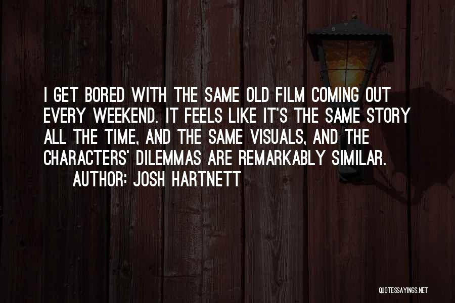 Josh Hartnett Quotes: I Get Bored With The Same Old Film Coming Out Every Weekend. It Feels Like It's The Same Story All