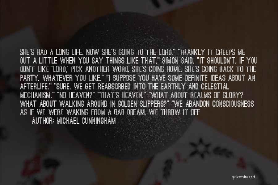 Michael Cunningham Quotes: She's Had A Long Life. Now She's Going To The Lord. Frankly It Creeps Me Out A Little When You