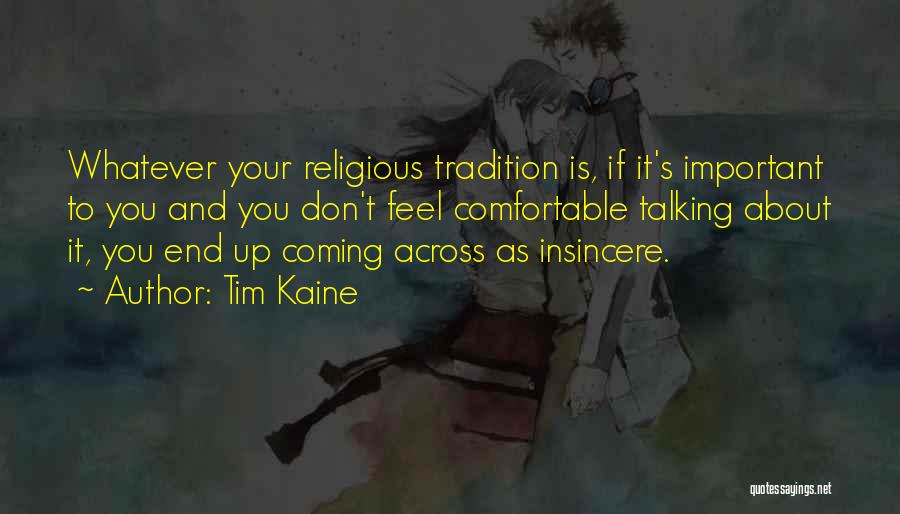 Tim Kaine Quotes: Whatever Your Religious Tradition Is, If It's Important To You And You Don't Feel Comfortable Talking About It, You End