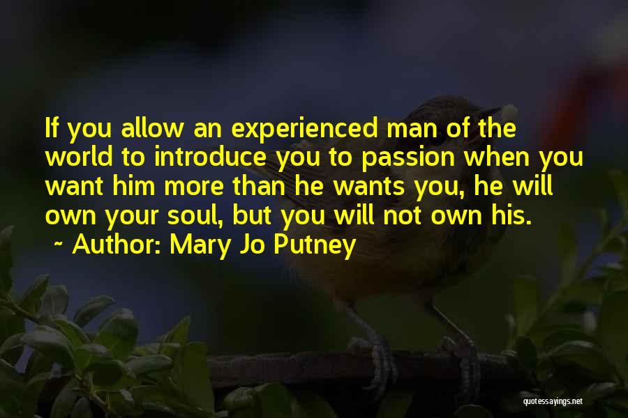 Mary Jo Putney Quotes: If You Allow An Experienced Man Of The World To Introduce You To Passion When You Want Him More Than