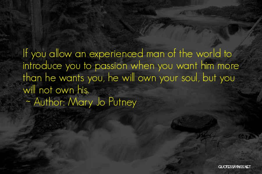 Mary Jo Putney Quotes: If You Allow An Experienced Man Of The World To Introduce You To Passion When You Want Him More Than