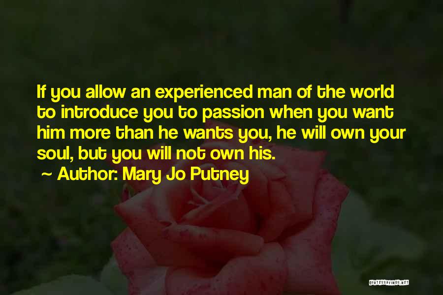 Mary Jo Putney Quotes: If You Allow An Experienced Man Of The World To Introduce You To Passion When You Want Him More Than