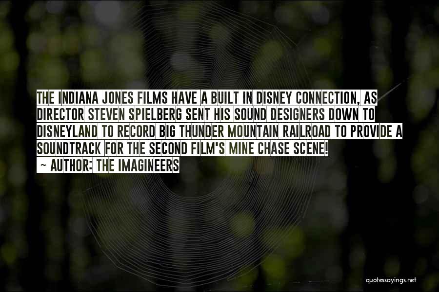 The Imagineers Quotes: The Indiana Jones Films Have A Built In Disney Connection, As Director Steven Spielberg Sent His Sound Designers Down To