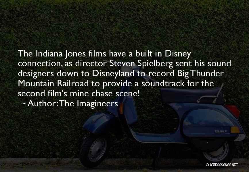 The Imagineers Quotes: The Indiana Jones Films Have A Built In Disney Connection, As Director Steven Spielberg Sent His Sound Designers Down To