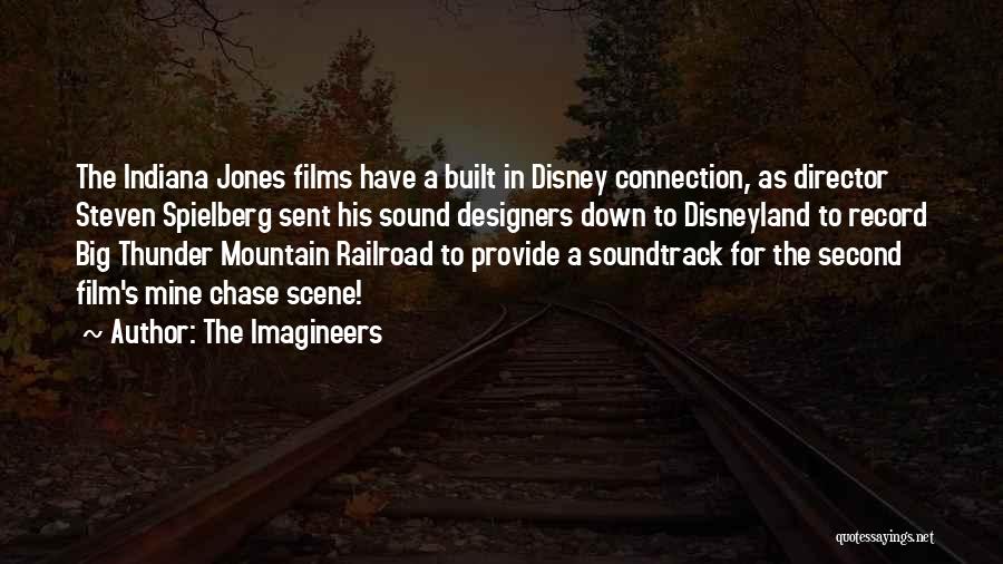 The Imagineers Quotes: The Indiana Jones Films Have A Built In Disney Connection, As Director Steven Spielberg Sent His Sound Designers Down To