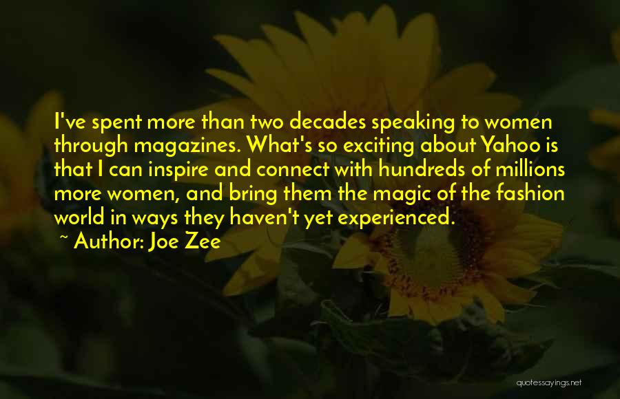 Joe Zee Quotes: I've Spent More Than Two Decades Speaking To Women Through Magazines. What's So Exciting About Yahoo Is That I Can