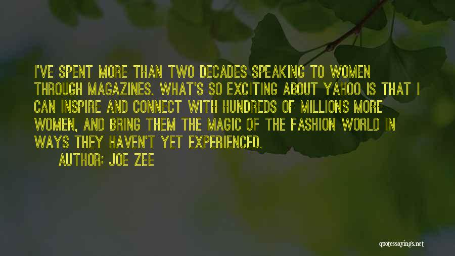 Joe Zee Quotes: I've Spent More Than Two Decades Speaking To Women Through Magazines. What's So Exciting About Yahoo Is That I Can