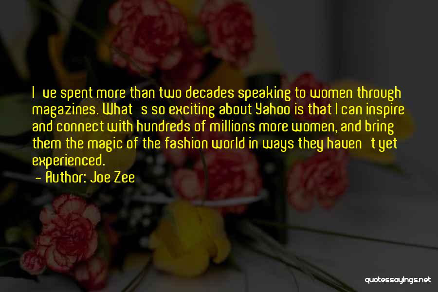 Joe Zee Quotes: I've Spent More Than Two Decades Speaking To Women Through Magazines. What's So Exciting About Yahoo Is That I Can