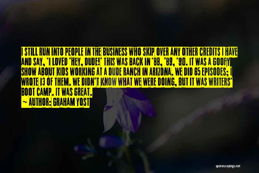 Graham Yost Quotes: I Still Run Into People In The Business Who Skip Over Any Other Credits I Have And Say, 'i Loved