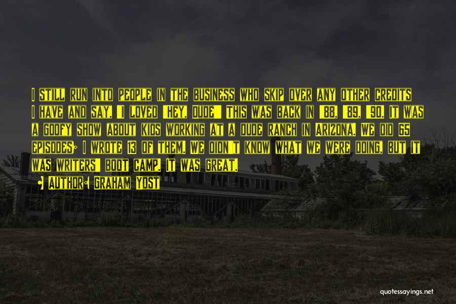 Graham Yost Quotes: I Still Run Into People In The Business Who Skip Over Any Other Credits I Have And Say, 'i Loved