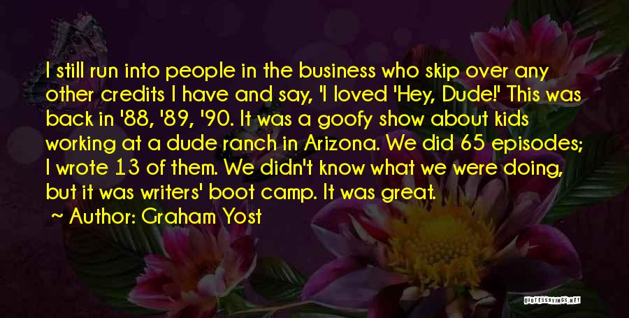 Graham Yost Quotes: I Still Run Into People In The Business Who Skip Over Any Other Credits I Have And Say, 'i Loved