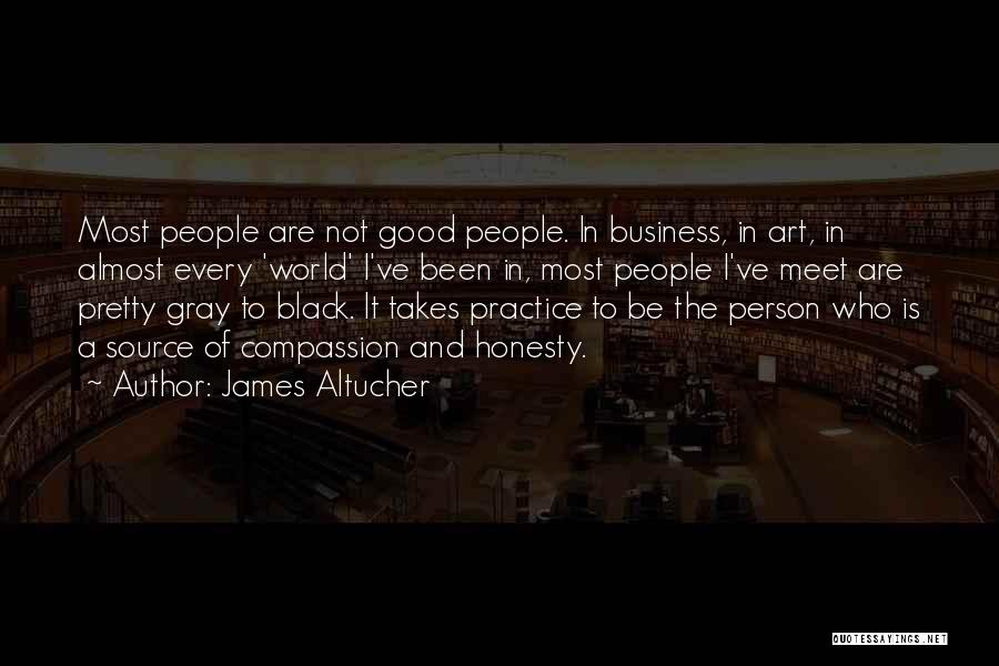 James Altucher Quotes: Most People Are Not Good People. In Business, In Art, In Almost Every 'world' I've Been In, Most People I've