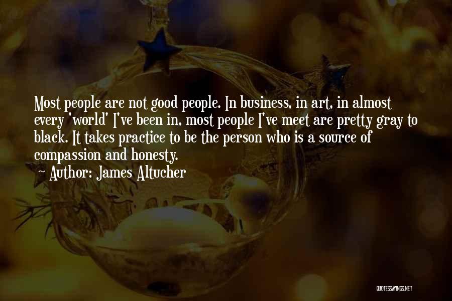 James Altucher Quotes: Most People Are Not Good People. In Business, In Art, In Almost Every 'world' I've Been In, Most People I've