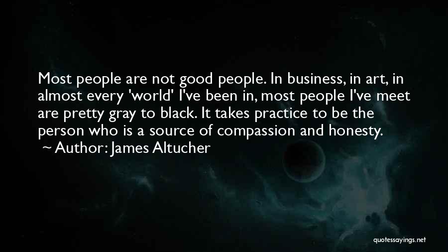 James Altucher Quotes: Most People Are Not Good People. In Business, In Art, In Almost Every 'world' I've Been In, Most People I've