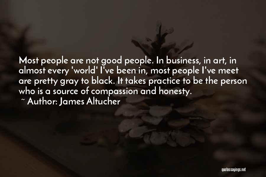 James Altucher Quotes: Most People Are Not Good People. In Business, In Art, In Almost Every 'world' I've Been In, Most People I've