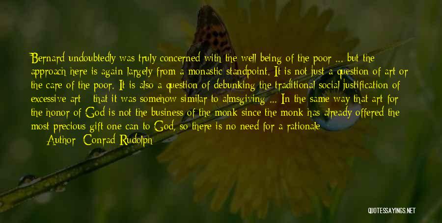 Conrad Rudolph Quotes: Bernard Undoubtedly Was Truly Concerned With The Well-being Of The Poor ... But The Approach Here Is Again Largely From