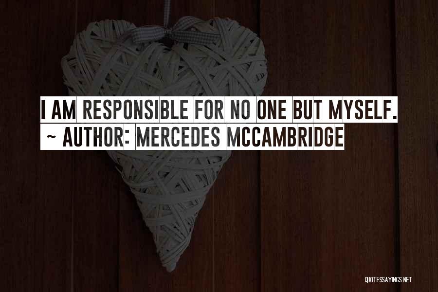 Mercedes McCambridge Quotes: I Am Responsible For No One But Myself.