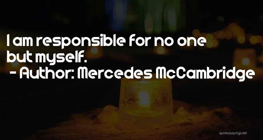 Mercedes McCambridge Quotes: I Am Responsible For No One But Myself.