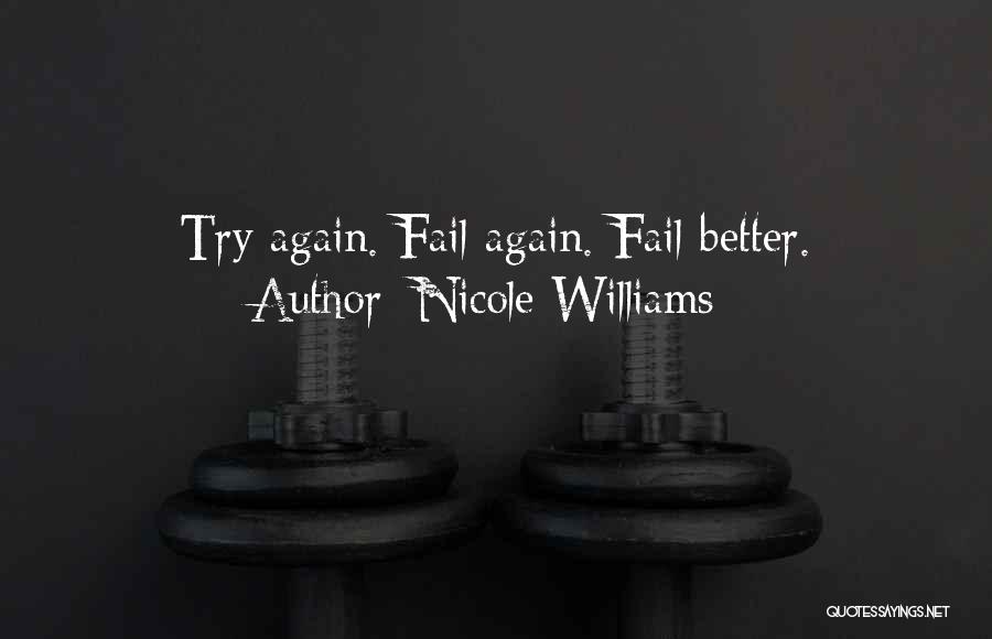 Nicole Williams Quotes: Try Again. Fail Again. Fail Better.