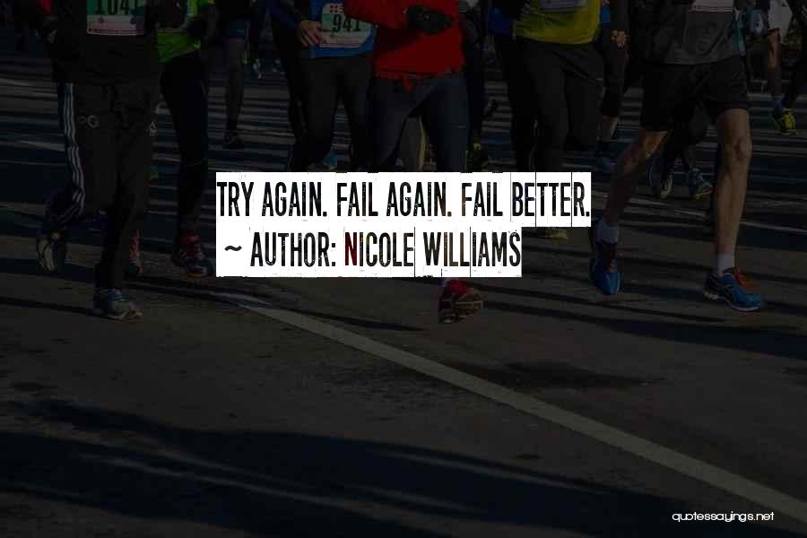 Nicole Williams Quotes: Try Again. Fail Again. Fail Better.