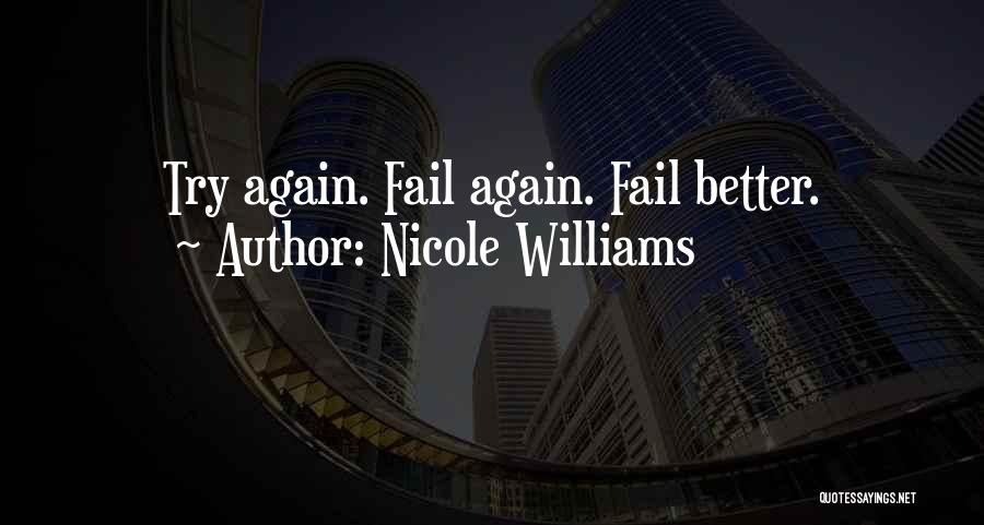 Nicole Williams Quotes: Try Again. Fail Again. Fail Better.