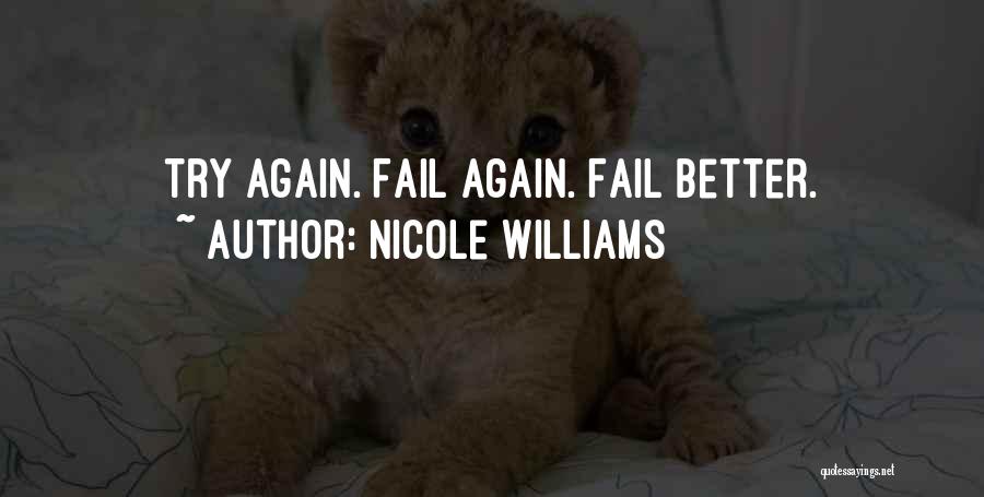 Nicole Williams Quotes: Try Again. Fail Again. Fail Better.
