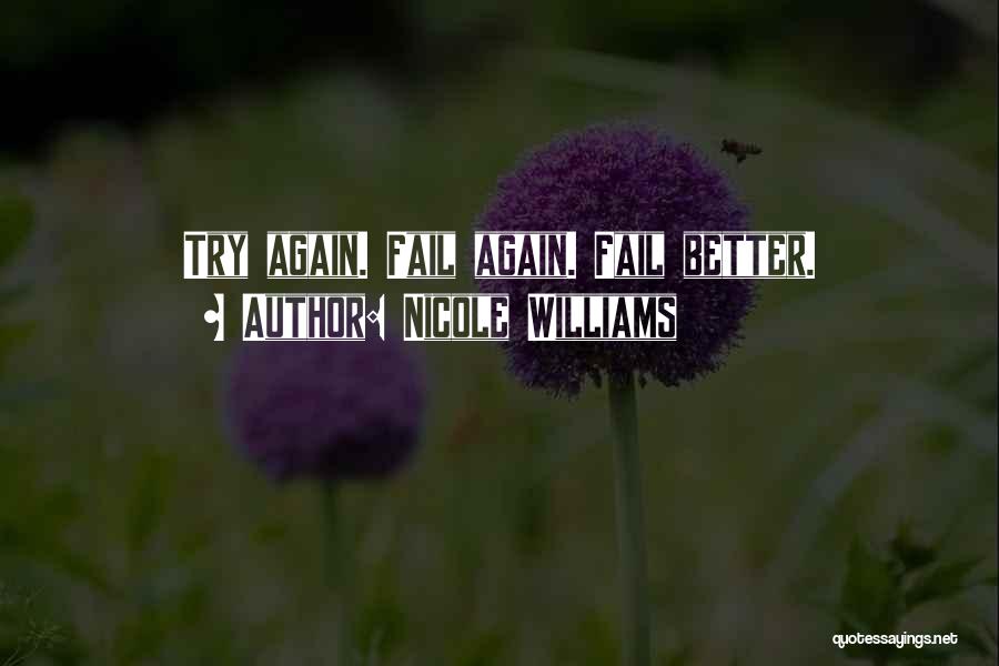 Nicole Williams Quotes: Try Again. Fail Again. Fail Better.