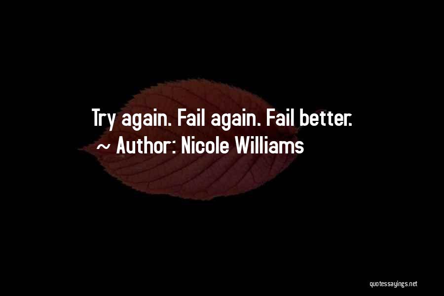 Nicole Williams Quotes: Try Again. Fail Again. Fail Better.