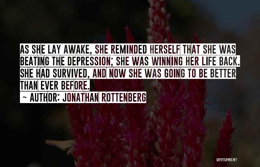 Jonathan Rottenberg Quotes: As She Lay Awake, She Reminded Herself That She Was Beating The Depression; She Was Winning Her Life Back. She