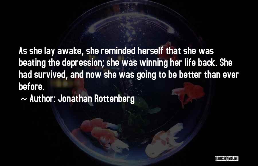 Jonathan Rottenberg Quotes: As She Lay Awake, She Reminded Herself That She Was Beating The Depression; She Was Winning Her Life Back. She