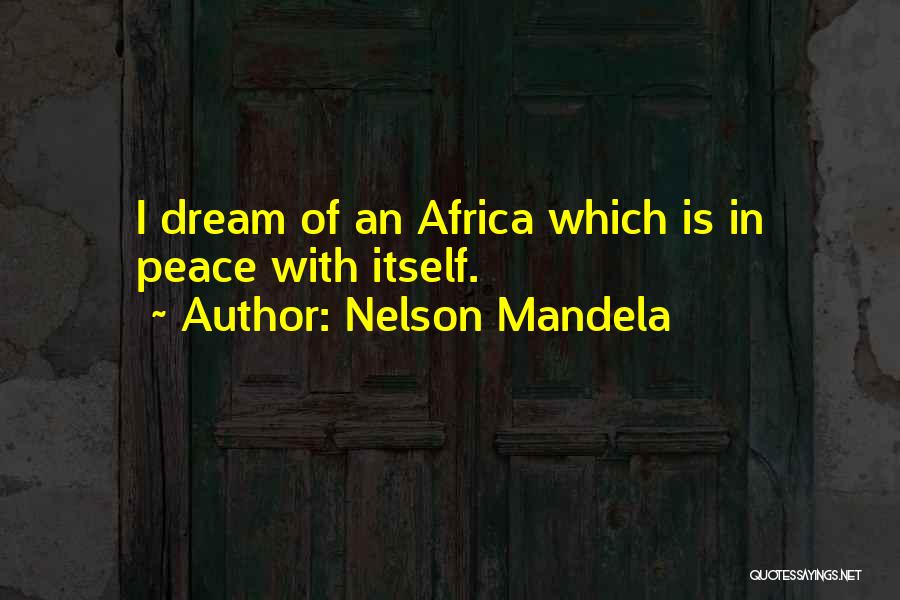 Nelson Mandela Quotes: I Dream Of An Africa Which Is In Peace With Itself.