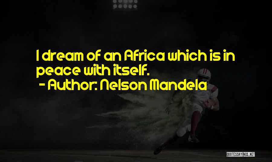 Nelson Mandela Quotes: I Dream Of An Africa Which Is In Peace With Itself.
