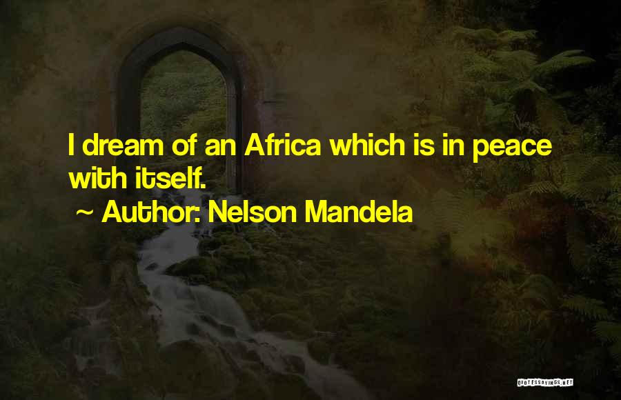 Nelson Mandela Quotes: I Dream Of An Africa Which Is In Peace With Itself.