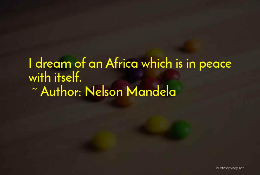 Nelson Mandela Quotes: I Dream Of An Africa Which Is In Peace With Itself.