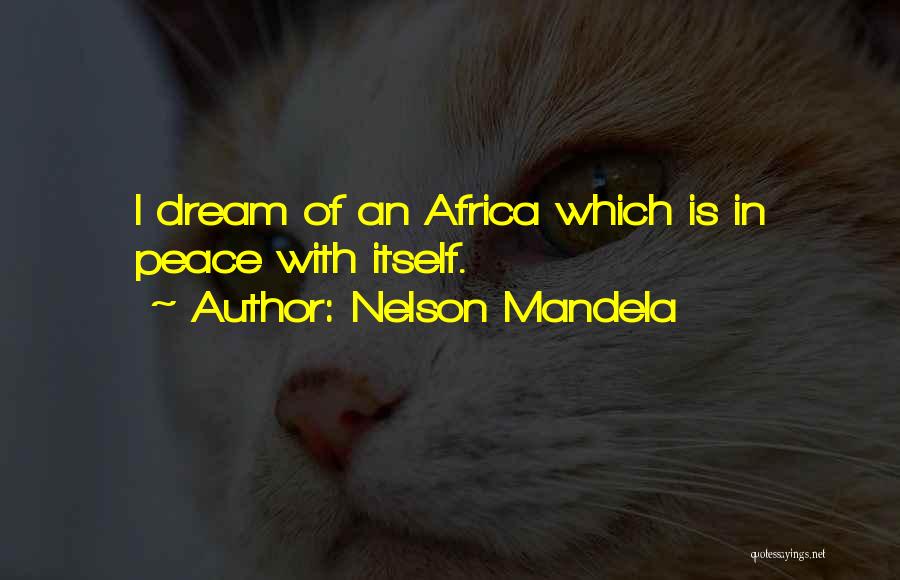 Nelson Mandela Quotes: I Dream Of An Africa Which Is In Peace With Itself.