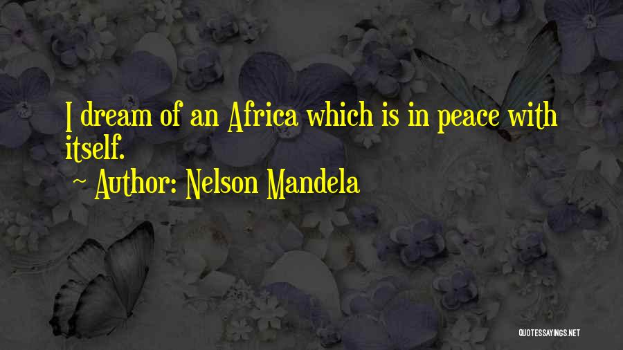 Nelson Mandela Quotes: I Dream Of An Africa Which Is In Peace With Itself.