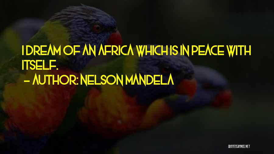 Nelson Mandela Quotes: I Dream Of An Africa Which Is In Peace With Itself.