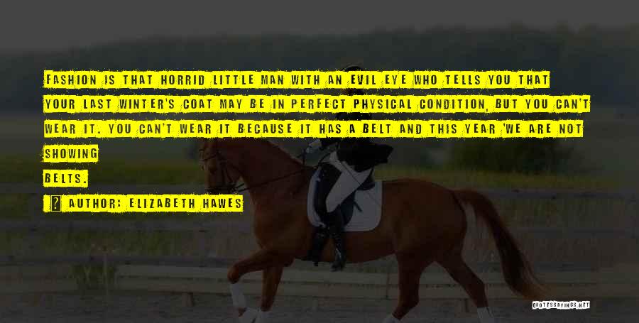 Elizabeth Hawes Quotes: Fashion Is That Horrid Little Man With An Evil Eye Who Tells You That Your Last Winter's Coat May Be