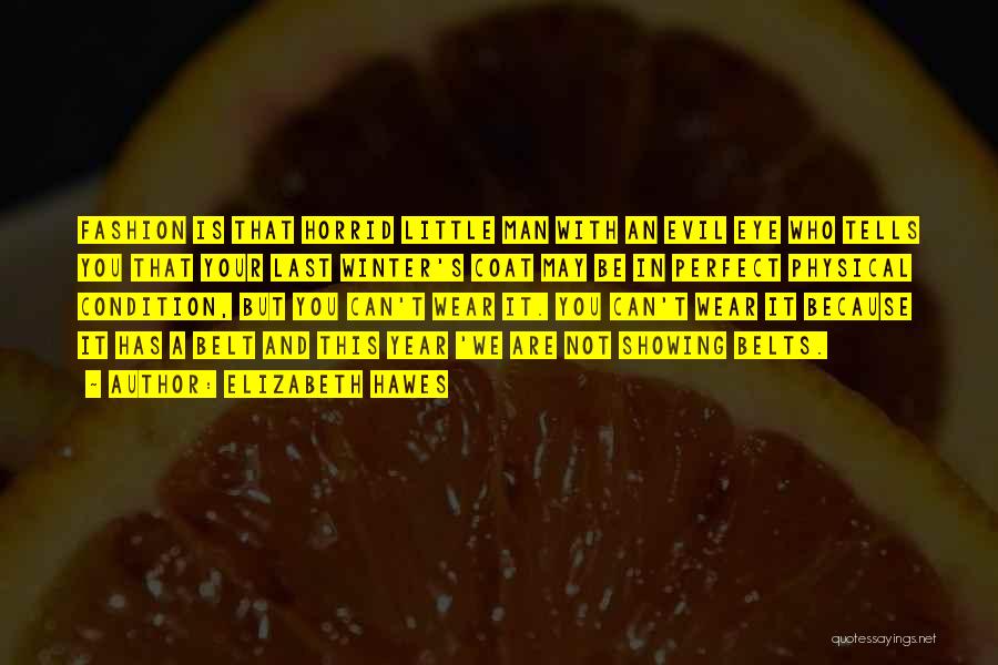 Elizabeth Hawes Quotes: Fashion Is That Horrid Little Man With An Evil Eye Who Tells You That Your Last Winter's Coat May Be