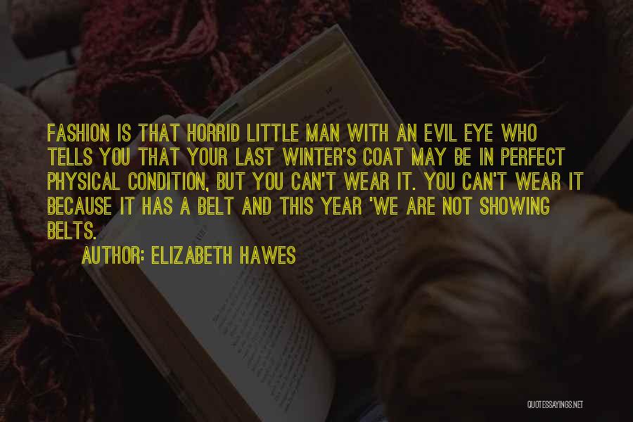Elizabeth Hawes Quotes: Fashion Is That Horrid Little Man With An Evil Eye Who Tells You That Your Last Winter's Coat May Be