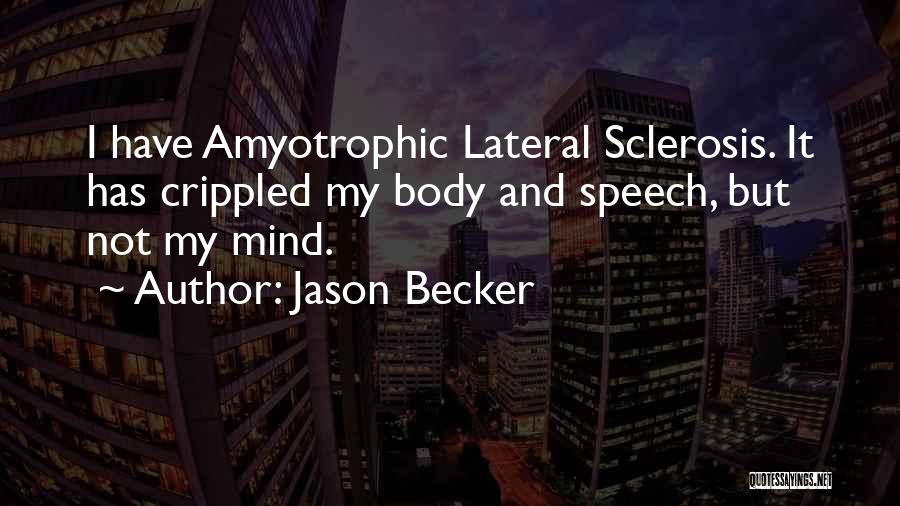 Jason Becker Quotes: I Have Amyotrophic Lateral Sclerosis. It Has Crippled My Body And Speech, But Not My Mind.