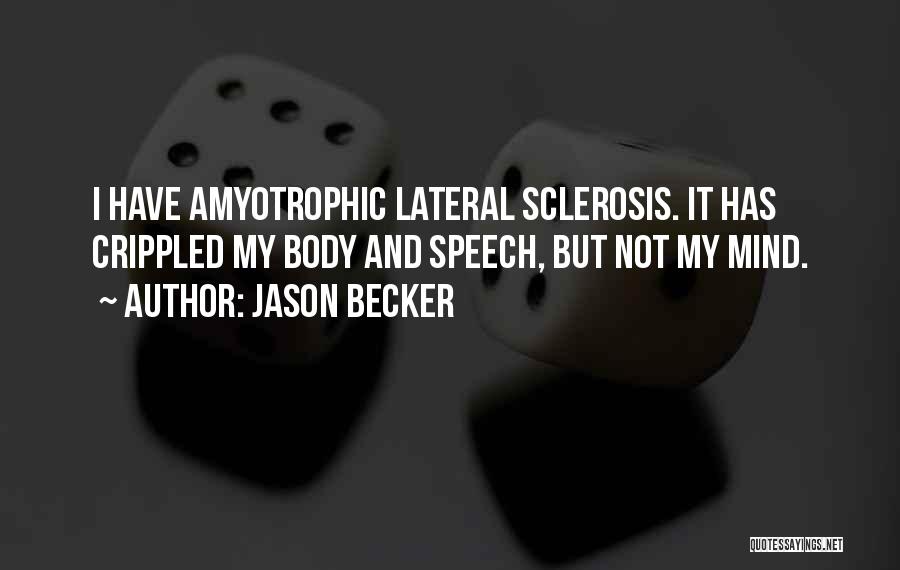 Jason Becker Quotes: I Have Amyotrophic Lateral Sclerosis. It Has Crippled My Body And Speech, But Not My Mind.