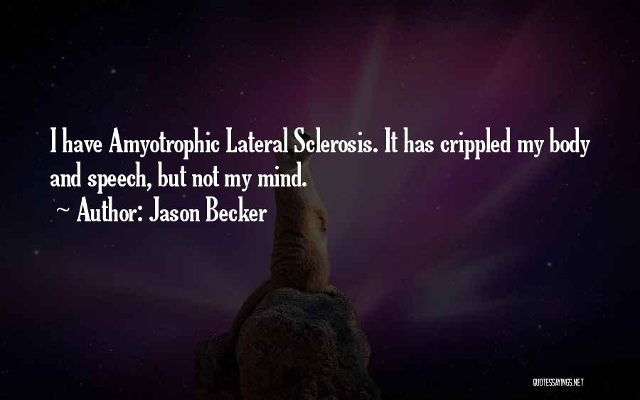 Jason Becker Quotes: I Have Amyotrophic Lateral Sclerosis. It Has Crippled My Body And Speech, But Not My Mind.