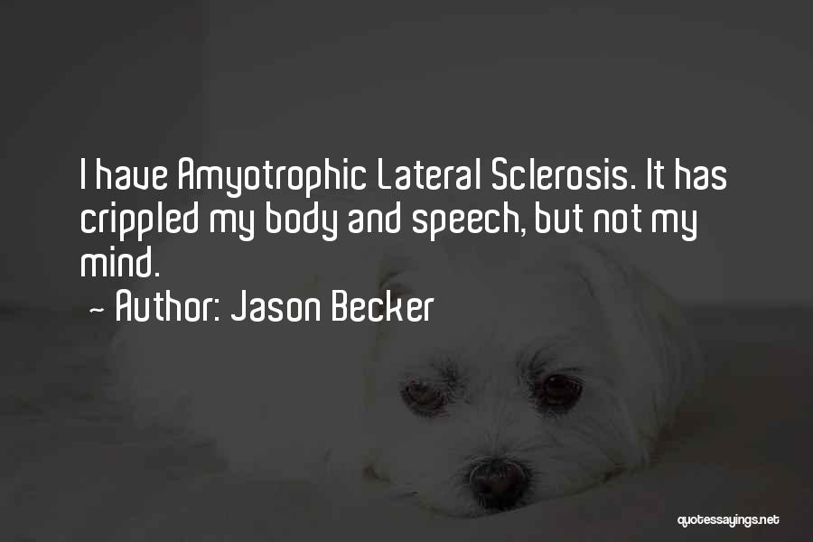 Jason Becker Quotes: I Have Amyotrophic Lateral Sclerosis. It Has Crippled My Body And Speech, But Not My Mind.