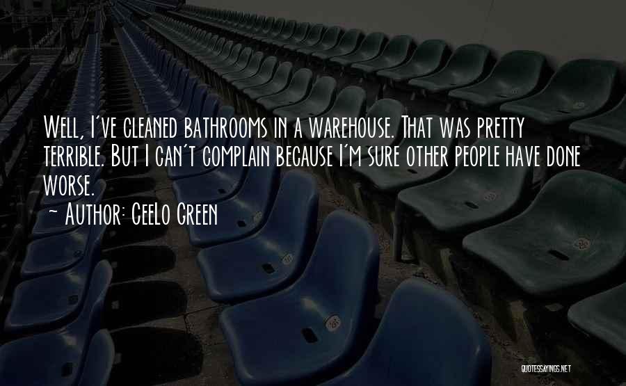 CeeLo Green Quotes: Well, I've Cleaned Bathrooms In A Warehouse. That Was Pretty Terrible. But I Can't Complain Because I'm Sure Other People