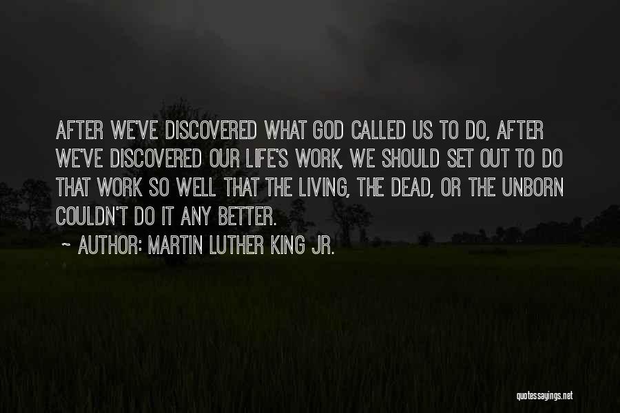 Martin Luther King Jr. Quotes: After We've Discovered What God Called Us To Do, After We've Discovered Our Life's Work, We Should Set Out To