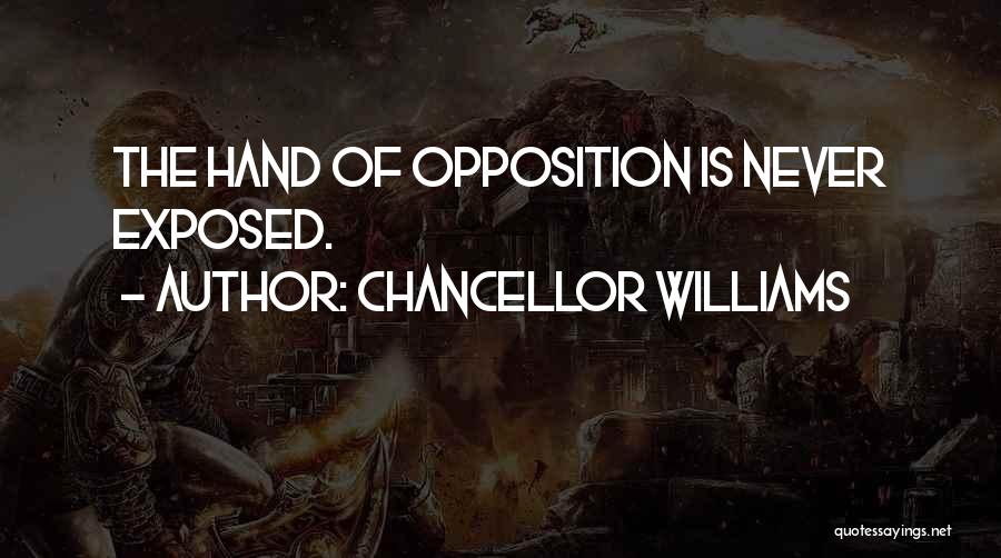 Chancellor Williams Quotes: The Hand Of Opposition Is Never Exposed.