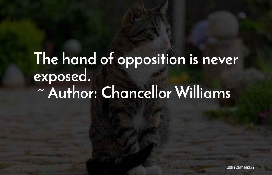 Chancellor Williams Quotes: The Hand Of Opposition Is Never Exposed.