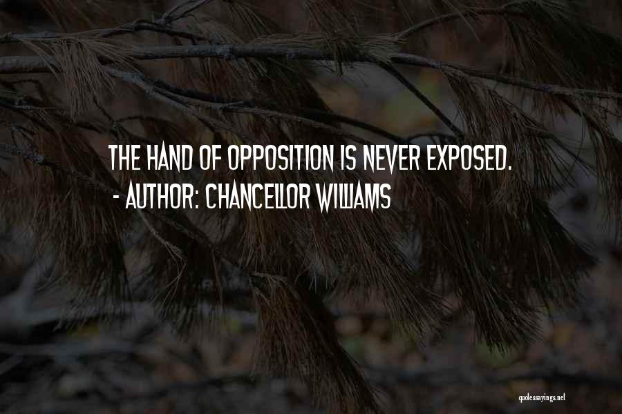 Chancellor Williams Quotes: The Hand Of Opposition Is Never Exposed.
